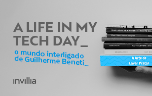 Um dia na minha vida conectada, por Guilherme Beneti, Tech Talent na Invillia