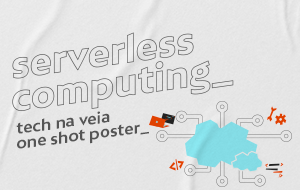 Tech na veia_ Serverless Computing e o desenvolvimento de apps com agilidade