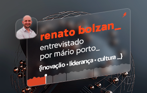 “inovação 100% conectada”, com Renato Bolzan