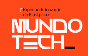 Exportando inovação do Brasil para o mundo tech