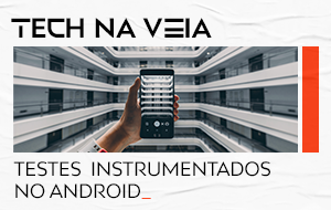 Technaveia_ Testes Instrumentados no Android 