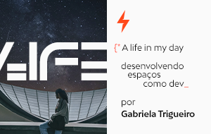 Um dia na minha vida conectada, por Gabriela Trigueiro 